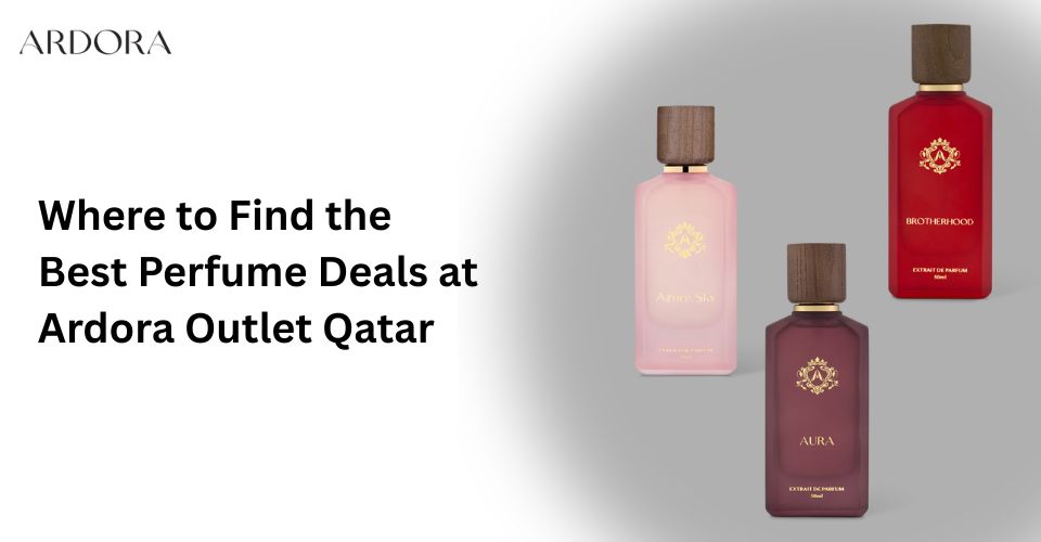 Where to Find the Best Perfume Deals at Ardora Outlet Qatar?