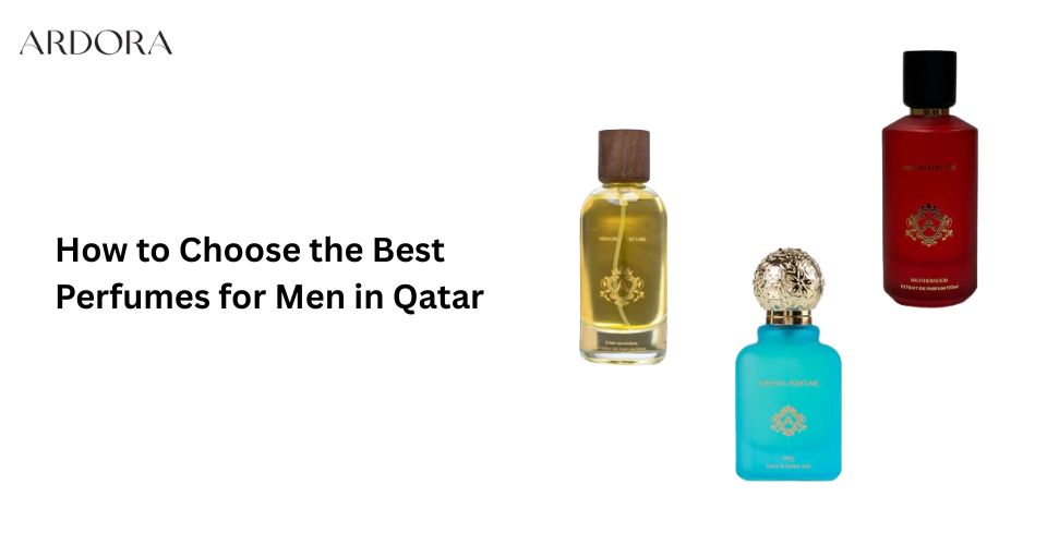 How to Choose the Best Perfumes for Men in Qatar