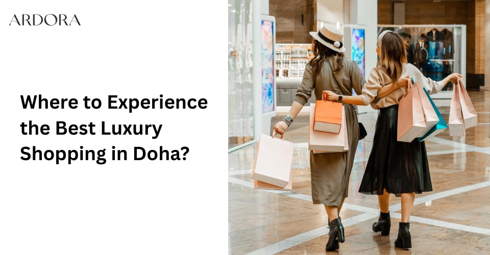 Where to Experience the Best Luxury Shopping in Doha?