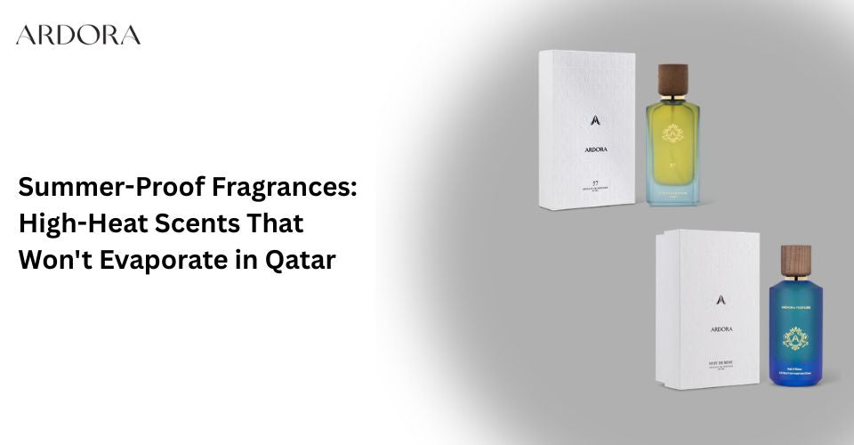 Summer-Proof Fragrances: High-Heat Scents That Won't Evaporate in Qatar