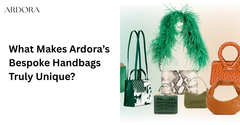 What Makes Ardora’s Bespoke Handbags Truly Unique?