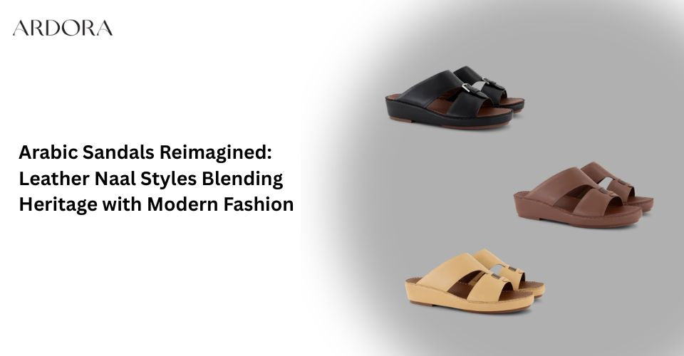 Arabic Sandals Reimagined: Leather Naal Styles Blending Heritage with Modern Fashion