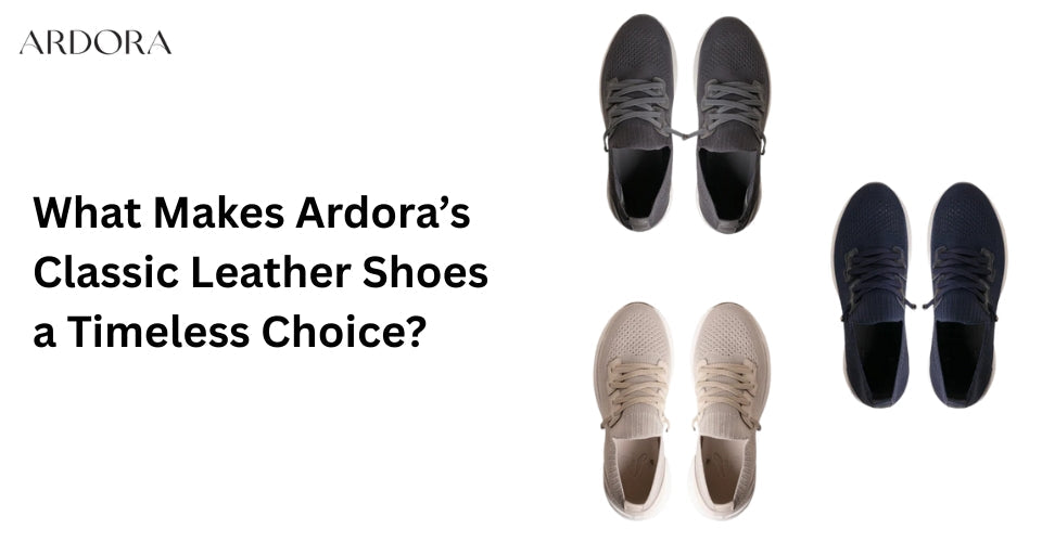 What Makes Ardora’s Classic Leather Shoes a Timeless Choice?