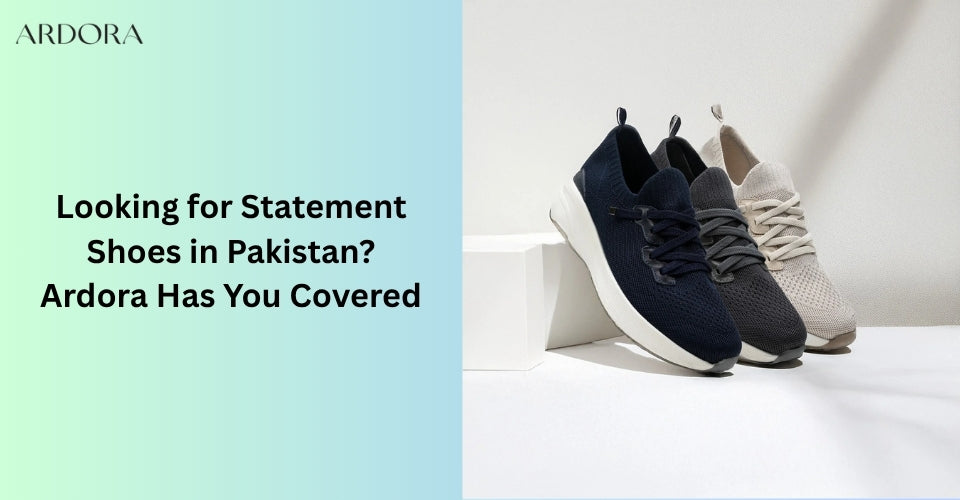 Looking for Statement Shoes in Pakistan? Ardora Has You Covered