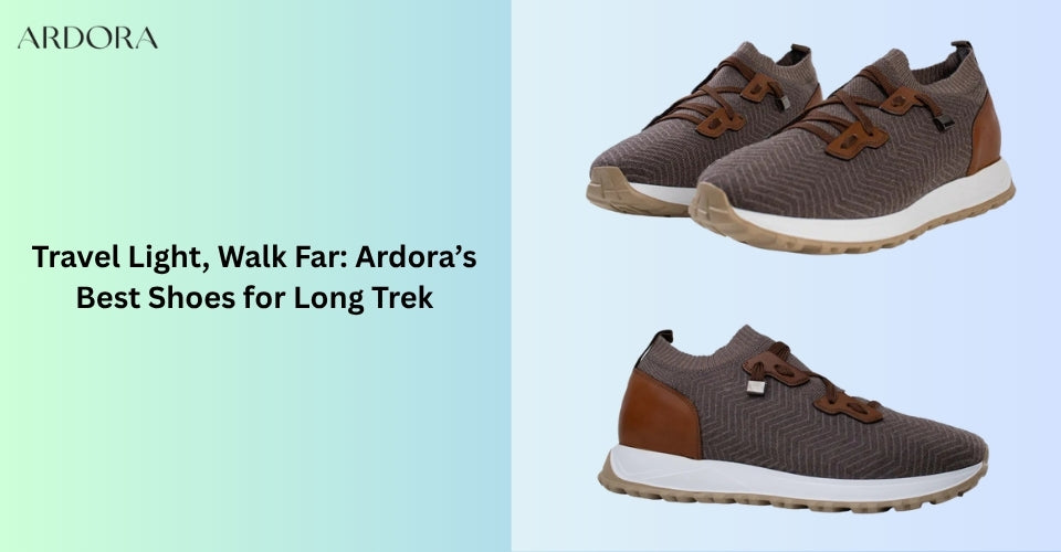 Travel Light, Walk Far: Ardora’s Best Shoes for Long Trek
