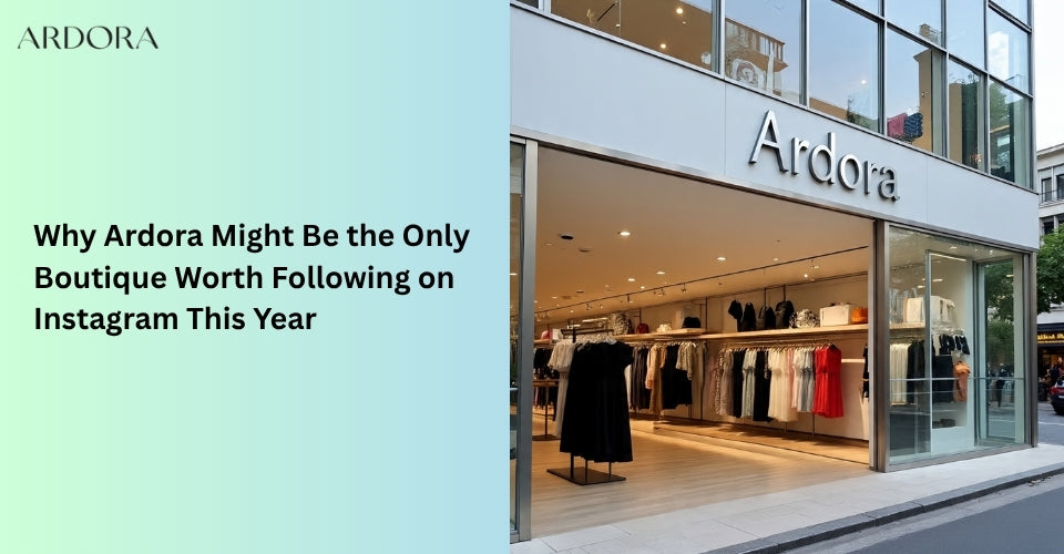 Why Ardora Might Be the Only Boutique Worth Following on Instagram This Year