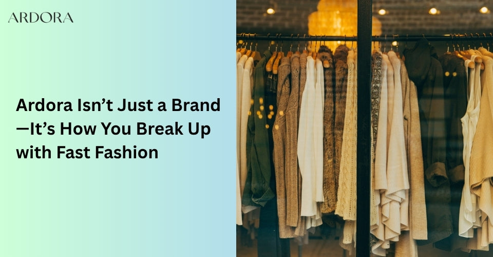 Ardora Isn’t Just a Brand—It’s How You Break Up with Fast Fashion