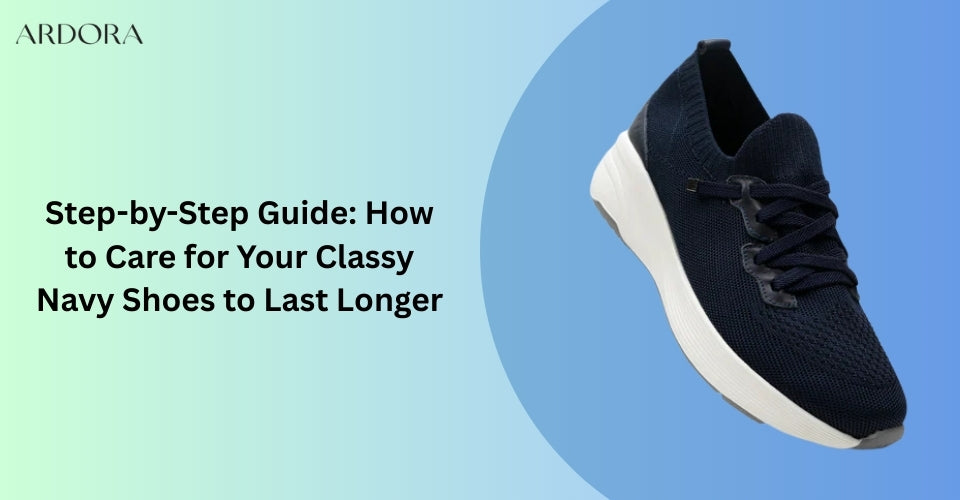 Step-by-Step Guide: How to Care for Your Classy Navy Shoes to Last Longer