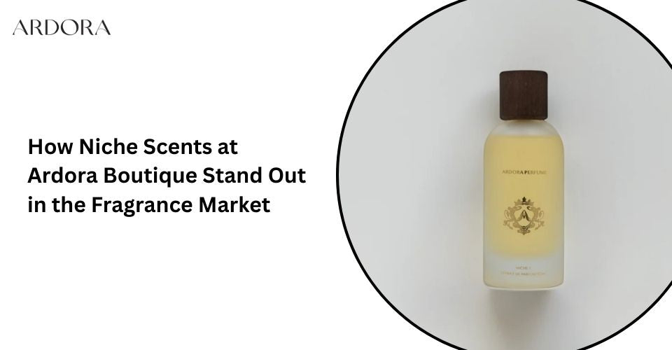 How Niche Scents at Ardora Boutique Stand Out in the Fragrance Market?
