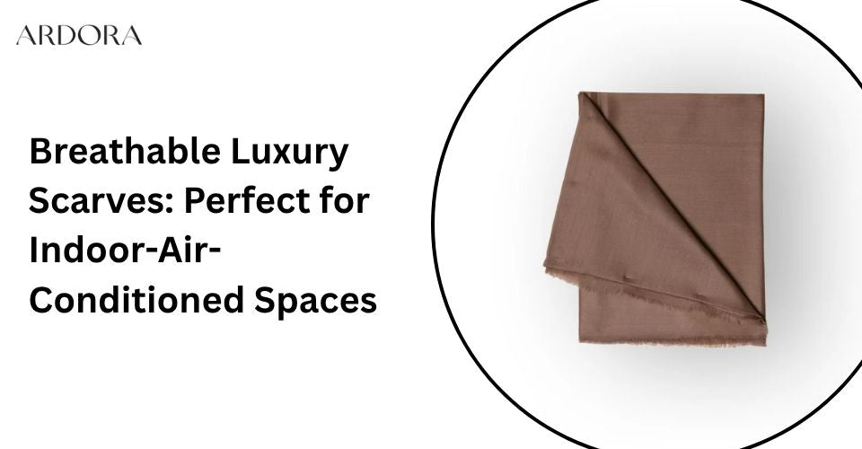 Breathable Luxury Scarves: Perfect for Indoor-Air-Conditioned Spaces