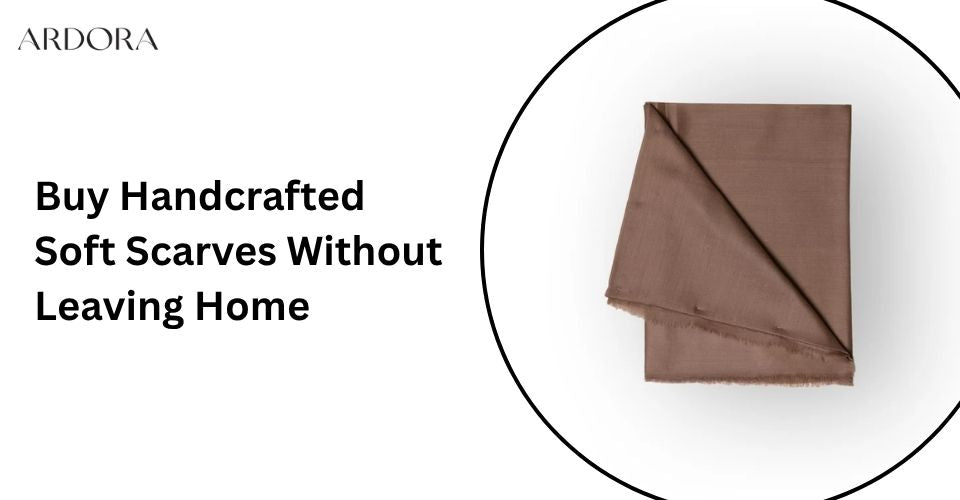 Buy Handcrafted Soft Scarves Without Leaving Home