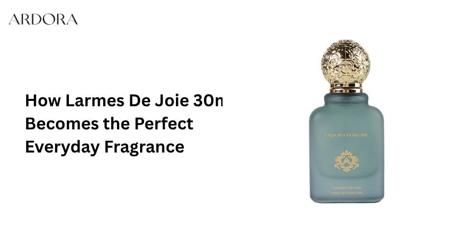 How Larmes De Joie 30ml Becomes the Perfect Everyday Fragrance