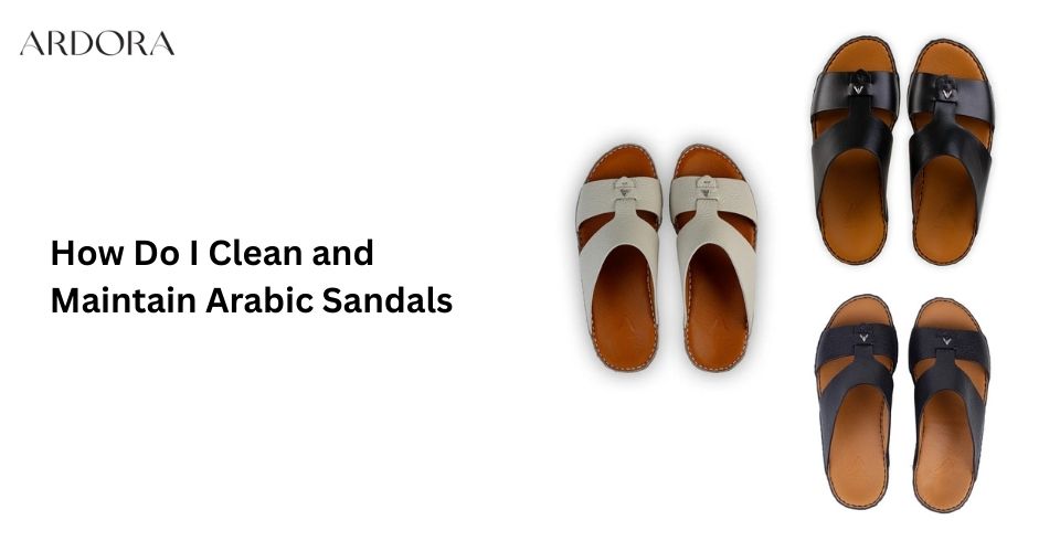 How Do I Clean and Maintain Arabic Sandals?