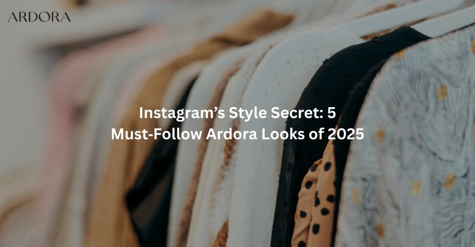 Instagram’s Style Secret: 5 Must‑Follow Ardora Looks of 2025